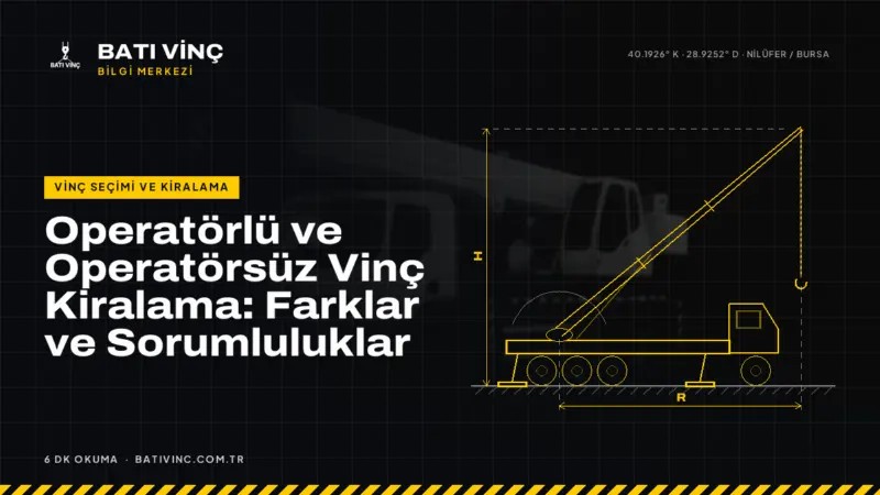 Batı Vinç Bilgi Merkezi kapak görseli: Operatörlü ve Operatörsüz Vinç Kiralama: Farklar ve Sorumluluklar